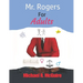 Mr. Rogers for Adults