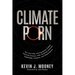 Climate Porn: How and Why Anti-Population Zealots Fabricate Science, while Targeting American Capitalism, Freedom, and Independence