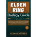 Elden Ring Strategy Guide: Your Ultimate Companion to Conquer Challenges, Discover Hidden Realms, Forge Your Legendary Legacy & Survive in the La