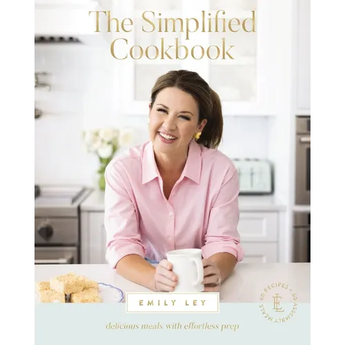 The Simplified Cookbook: Delicious Meals with Effortless Prep (60 Recipes + 60 Assembly Meals) - The Perfect Gifts for Busy Moms and Dads