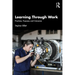 Learning Through Work: Practices, Purposes and Outcomes