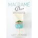 Macramé Decor: Incredible Patterns And Project Ideas