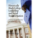 Historically Black College Leadership & Social Transformation: How Past Practices Inform the Present and Future
