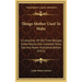 Things Mother Used to Make: A Collection of Old Time Recipes, Some Nearly One Hundred Years Old and Never Published Before (1912)