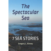 The Spectacular Sea: Seven Sea Stories