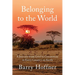 Belonging to the World: A Journey from Grief to Connection in Every Country on Earth