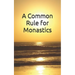 A Common Rule for Monastics