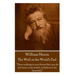 William Morris - The Well at the World's End: "Have nothing in your house that your house that you do not know to be useful, or to be beautiful."