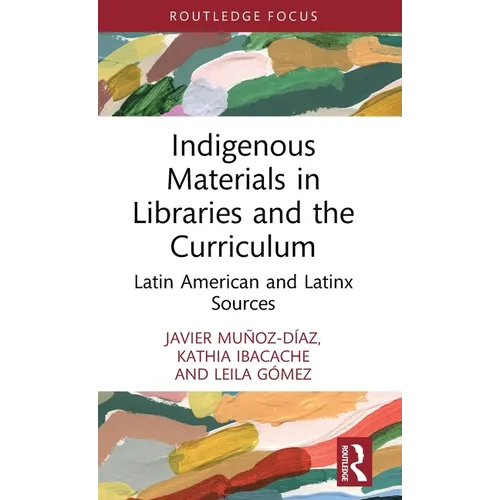 Indigenous Materials in Libraries and the Curriculum: Latin American and Latinx Sources