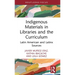 Indigenous Materials in Libraries and the Curriculum: Latin American and Latinx Sources