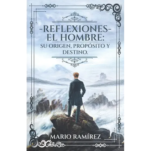 Reflexiones - El Hombre: Su origen, propósito y destino