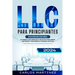 LLC para Principiantes: El Manual más Completo e Intuitivo para Crear, Gestionar y Mantener su Sociedad Limitada.