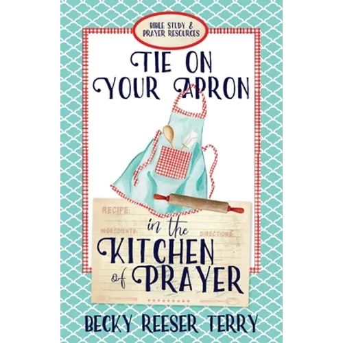 Tie on Your Apron in the Kitchen of Prayer