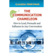 The Communication Chameleon: How to Lead, Persuade and Influence in Any Conversation