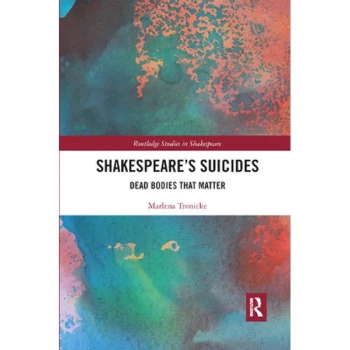 Shakespeare�s Suicides: Dead Bodies That Matter