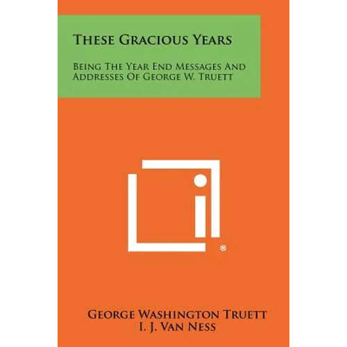 These Gracious Years: Being The Year End Messages And Addresses Of George W. Truett