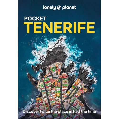 Lonely Planet Pocket Tenerife: Discover Twice the Place in Half the Time Top Sights Maps & Walking Tours Covers Parque Nacional del Teide, La Laguna,