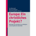 Europa: Ein Christliches Projekt?: Beitrage Zum Verhaltnis Von Religion Und Europaischer Identitat