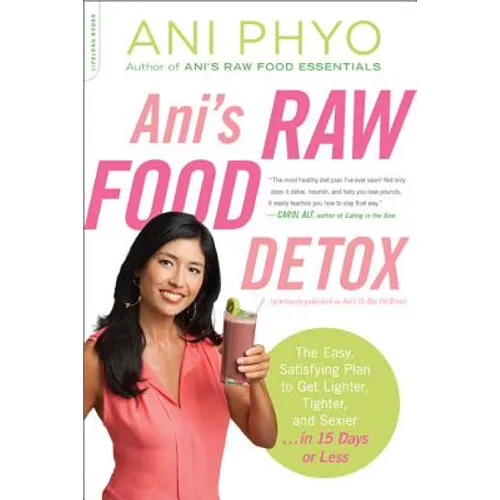 Ani's Raw Food Detox: The Easy, Satisfying Plan to Get Lighter, Tighter, and Sexier . . . in 15 Days