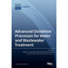 Advanced Oxidation Processes for Water and Wastewater Treatment