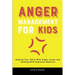 Anger Management for Kids: Helping Your Child With Anger Issues and Dealing With Explosive Behavior
