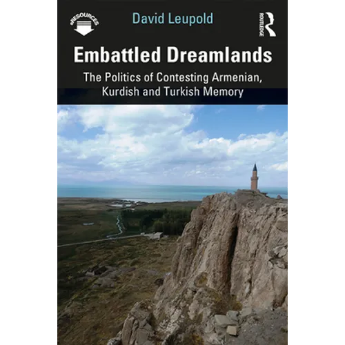 Embattled Dreamlands: The Politics of Contesting Armenian, Kurdish and Turkish Memory