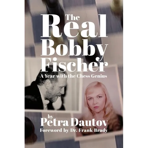 The Real Bobby Fischer: A Year with the Chess Genius