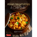 Asian Vegetables: A Cook's Bible: Descriptions and Illustrations of 139 Vegetables, Including Dried and Preserved Varieties with 145 Authentic Recipes