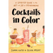 Cocktails in Color: A Spirited Guide to the Art and Joy of Drinkmaking - A Cocktail Book