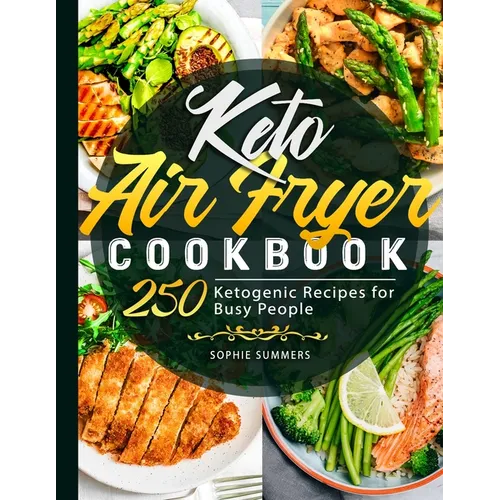 Keto Air Fryer Cookbook: 250 Ketogenic Recipes for Busy People