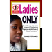 Ladies Only: Every Young Lady's Guide to Victory Over Teenage Pregnancy and All Forms of Sexual Temptation