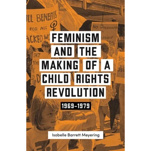 Feminism and the Making of a Child Rights Revolution: 1969-1979