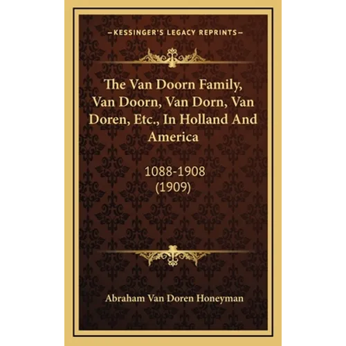The Van Doorn Family, Van Doorn, Van Dorn, Van Doren, Etc., In Holland And America: 1088-1908 (1909)