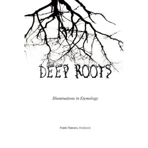 Deep Roots: Illuminations in Etymology