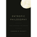 Entropic Philosophy: Chaos, Breakdown, and Creation