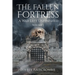 The Fallen Fortress: A War Left Unfinished: Volume 1