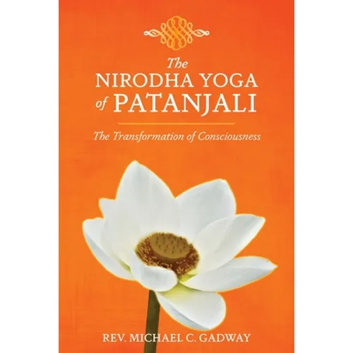 The Nirodha Yoga of Patanjali: The Transformation of Consciousness