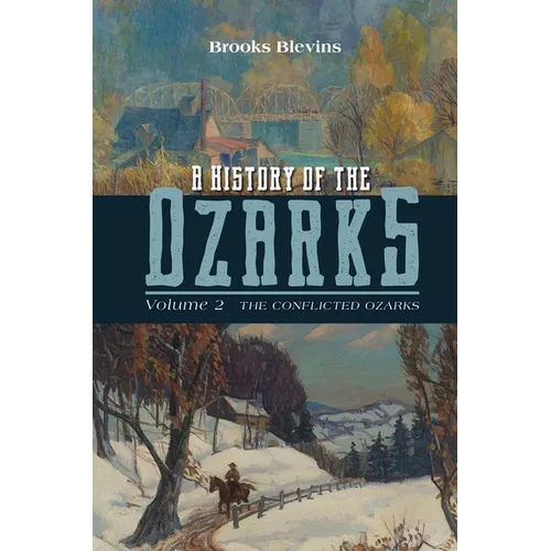 A History of the Ozarks, Volume 2: The Conflicted Ozarks Volume 2