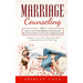 Marriage Counseling: 2 In 1: How To Save Your Marriage from Divorce With The Power Of Effective Communication