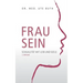 Frau sein: Sexualität mit Leib und Seele