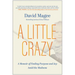 A Little Crazy: A Memoir of Finding Purpose and Joy Amid the Madness