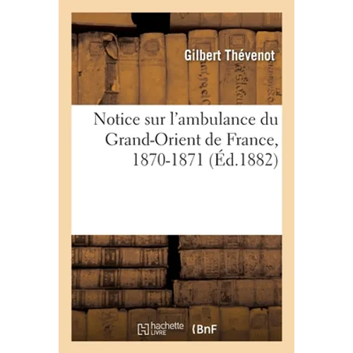 Notice sur l'ambulance du Grand-Orient de France, 1870-1871