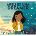 Areli Es Una Dreamer (Areli Is a Dreamer Spanish Edition): Una Historia Real Por Areli Morales, Beneficiaria de Daca