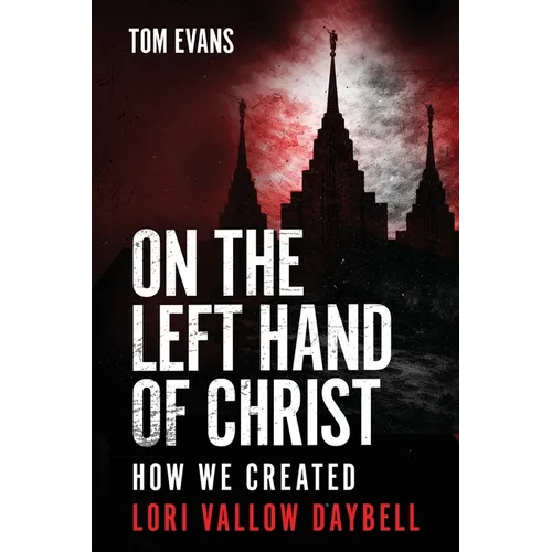 On The Left Hand of Christ: How We Created Lori Vallow Daybell