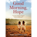 Good Morning, Hope: A True Story of Refugee Twin Sisters and Their Triumph over War, Poverty, and Heartbreak