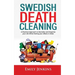 Swedish Death Cleaning: A Practical Approach to Declutter and Organize your Life while Putting Your Affairs in Order