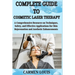 Complete Guide to Cosmetic Laser Therapy: A Comprehensive Resource on Techniques, Safety, and Effective Applications for Skin Rejuvenation and Aesthet