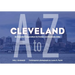 Cleveland A to Z: An Essential Compendium for Visitors and Residents Alike