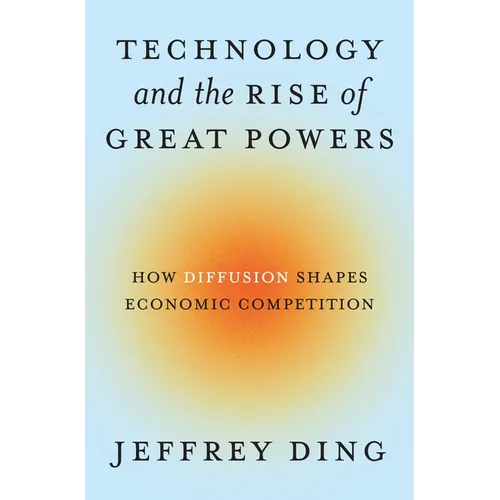Technology and the Rise of Great Powers: How Diffusion Shapes Economic Competition