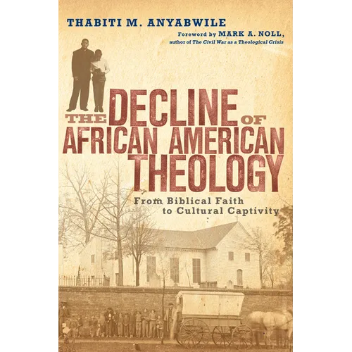 The Decline of African American Theology: From Biblical Faith to Cultural Captivity